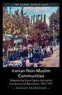 "THE GLOBAL MIDDLE EAST. Iranian Non-Muslim Communities. Negotiating Social Space during the Constitutional Revolution, 1891–1911. SAGHAR SADEGHIAN." zeigt eine historisch wirkende Szene mit Menschen im Freien, umgeben von Bäumen und Ständen.