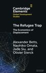 Cover, Titel: "The Refugee Trap: The Economics of Displacement". Autoren: Alexander Betts, Naohiko Omata, Jade Siu, Olivier Sterck.