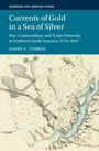 Titel: "Currents of Gold in a Sea of Silver". Untertitel: "War, Commodities, and Trade Networks in Northern South America, 1770–1810". Autor: James V. Torres. Im Hintergrund eine historische Karte.