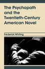 Frederick Whiting: The Psychopath and the Twentieth-Century American Novel, Buch