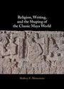 "Religion, Writing, and the Shaping of the Classic Maya World" von Mallory E. Matsumoto. Relief mit Maya-Glyphen.