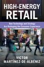 Texts: "HIGH-ENERGY RETAIL", "How Technology and Strategy Are Reshaping the Consumer Experience", "VICTOR MARTÍNEZ-DE-ALBÉNIZ".  
Blurred scene of people shopping.