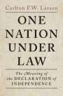 "ONE NATION UNDER LAW. The Meaning of the Declaration of Independence." Beige Hintergrund, Autor: Carlton F.W. Larson.