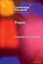 Text: "Cambridge Elements Christian Doctrine. Prayer. Stephen R. Holmes." Hintergrund in warmen, abstrakten Farben.