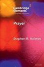 „Cambridge Elements - Christian Doctrine“, „Prayer“, „Stephen R. Holmes“. Farbenfrohe, verschwommene Hintergrundmuster.