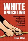 „WHITE KNUCKLING: Holding On in America’s Racialized Political Economy“ von Tess Wise. Illustration mit Händen, die Seil halten.