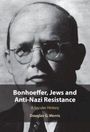 Text: "Bonhoeffer, Jews and Anti-Nazi Resistance: A Secular History, Douglas G. Morris". Schwarz-weißes Porträt eines Mannes mit Brille.