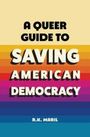 "A Queer Guide to Saving American Democracy" von R.K. Maril. Regenbogenstreifen im Hintergrund.