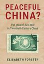 PEACEFUL CHINA? The Idea of Just War in Twentieth-Century China. Elisabeth Forster. Abbildung einer grünen Briefmarke.