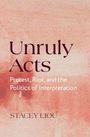 „Unruly Acts: Protest, Riot, and the Politics of Interpretation“ von Stacey Liou. Hintergrund in Rosa- und Rottönen.