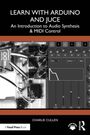 Charlie Cullen: Learn with Arduino and Juce, Buch