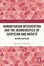 Dimitrios E. Akrivoulis: Humanitarian Intervention and the Hermeneutics of Suspicion and Naivete, Buch
