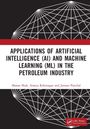 Manan Shah: Applications of Artificial Intelligence (AI) and Machine Learning (ML) in the Petroleum Industry, Buch