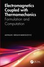 "Electromagnetics Coupled with Thermomechanics: Formulation and Computation" von Adnan Ibrahimbegovic. Abstrakte Farben.