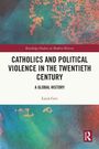 Lucia Ceci: Catholics and Political Violence in the Twentieth Century, Buch