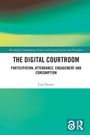 Titel: The Digital Courtroom. Untertitel: Participation, Attendance, Engagement and Consumption. Autor: Lisa Flower.