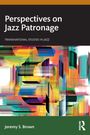 Jeremy S. Brown: Perspectives on Jazz Patronage, Buch