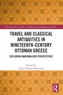 Travel and Classical Antiquities in Nineteenth-Century Ottoman Greece, Buch