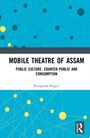 Titel: "MOBILE THEATRE OF ASSAM". Untertitel: "PUBLIC CULTURE, COUNTER-PUBLIC AND CONSUMPTION". Autor: Rituparna Patgiri. Verlag: Routledge. Geometrisches Muster in Blau und Gelb.