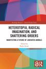 Heterotopia, Radical Imagination, and Shattering Orders, Buch