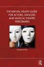 Titel: "THE MENTAL HEALTH GUIDE FOR ACTORS, DANCERS AND MUSICAL THEATRE PERFORMERS" von Naomi Hynd. Zwei weiße Masken.