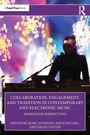 : Collaboration, Engagement, and Tradition in Contemporary and Electronic Music, Buch