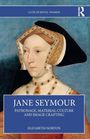 "LIVES OF ROYAL WOMEN", "JANE SEYMOUR", "PATRONAGE, MATERIAL CULTURE AND IMAGE CRAFTING", "ELIZABETH NORTON". Gemälde einer Frau.