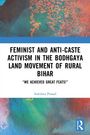"Feminist and Anti-Caste Activism in the Bodhgaya Land Movement of Rural Bihar. 'We achieved great feats!' Indulata Prasad." 