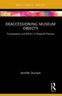 Titel: "Deaccessioning Museum Objects". Untertitel: "Transparency and Ethics in Disposal Practice". Autor: Jennifer Durrant.
