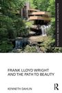 Kenneth Dahlin: Frank Lloyd Wright and the Path to Beauty, Buch