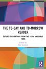 „THE TO-DAY AND TO-MORROW READER: FUTURE SPECULATIONS FROM THE 1920s AND EARLY 1930s. Edited by Max Saunders.“ Bunte geometrische Formen.