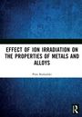 Piotr Budzy¿ski: Effect of Ion Irradiation on the Properties of Metals and Alloys, Buch