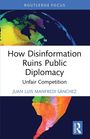 Juan Luis Manfredi Sanchez: How Disinformation Ruins Public Diplomacy, Buch