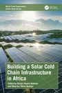 Titel: "Building a Solar Cold Chain Infrastructure in Africa". Herausgeber: Gustav Komla Mahunu, Maurice Tibiru Apaliyо. Solarfelder bei Tageslicht.