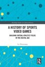 "A History of Sports Video Games", Untertitel: "Building Virtual Athletic Fields in the Digital Age", Autor: Lu Zhouxiang. Blau-Gelb-Design.