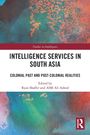 "Intelligence Services in South Asia: Colonial Past and Post-Colonial Realities," herausgegeben von Ryan Shaffer usw. Farbiges, abstraktes Cover.