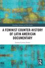 Lorena Cervera Ferrer: A Feminist Counter-History of Latin American Documentary, Buch