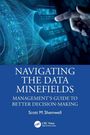 "NAVIGATING THE DATA MINEFIELDS: Management’s Guide to Better Decision-Making" von Scott M. Shemwell. Hand zeigt auf digitale Daten.