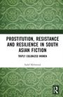 Sadaf Mehmood: Prostitution, Resistance and Resilience in South Asian Fiction, Buch