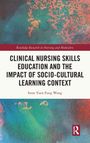 Irene Wong: Clinical Nursing Skills Education and the Impact of Socio-Cultural Learning Context, Buch