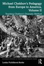 Lenka Pichlikova-Burke: Michael Chekhov's Pedagogy from Europe to America, Volume II, Buch