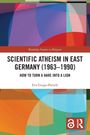 Eva Guigo-Patzelt: Scientific Atheism in East Germany (1963-1990), Buch