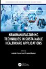 Nanomanufacturing Techniques in Sustainable Healthcare Applications, Buch