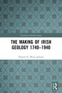 Patrick N. Wyse Jackson: The Making of Irish Geology 1740-1940, Buch
