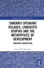 Patrick S. D. McCartney: 'Sanskrit-speaking' Villages, Linguistic Utopias and the Metaphysics of Development, Buch