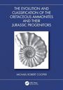 Michael Robert Cooper: The Evolution and Classification of the Cretaceous Ammonites and their Jurassic Progenitors, Buch