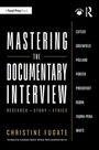 Mastering The Documentary Interview. Research. Story. Ethics. Autore: Christine Fugate. Liste von Namen: Cutler, Greenfield.