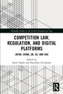 "COMPETITION LAW, REGULATION, AND DIGITAL PLATFORMS" - Japan, China, UK, EU, USA. Linien-Design mit Routledge-Logo.