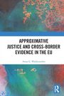 Anna G. Waldenström: Approximative Justice and Cross-Border Evidence in the EU, Buch