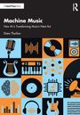 "Machine Music. How AI is Transforming Music’s Next Act. Drew Thurlow" über Illustrationen von Musikgeräten und Symbolen.
